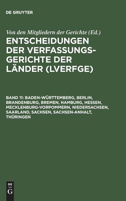 Entscheidungen der Verfassungsgerichte der Lnder (LVerfGE), Band 11, Baden-Wrttemberg, Berlin, Brandenburg, Bremen, Hamburg, Hessen, Mecklenburg-Vorpommern, Niedersachsen, Saarland, Sachsen, Sachsen-Anhalt, Thringen - Der Gerichte von den Mitgliedern (Editor)