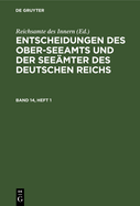 Entscheidungen Des Ober-Seeamts Und Der Seemter Des Deutschen Reichs. Band 14, Heft 1