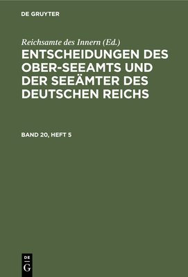 Entscheidungen Des Ober-Seeamts Und Der Seemter Des Deutschen Reichs. Band 20, Heft 3 - Reichsamte Des Innern (Editor)