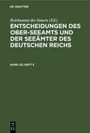 Entscheidungen Des Ober-Seeamts Und Der Seemter Des Deutschen Reichs. Band 20, Heft 5