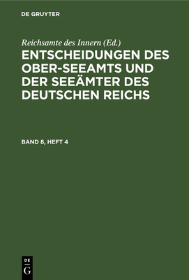 Entscheidungen Des Ober-Seeamts Und Der See?mter Des Deutschen Reichs. Band 8, Heft 3 - Reichsamte Des Innern (Editor)