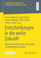 Entscheidungen in Die Weite Zukunft: Ungewissheiten Bei Der Entsorgung Hochradioaktiver Abf?lle