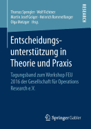 Entscheidungsunterstu tzung in Theorie Und Praxis: Tagungsband Zum Workshop Feu 2016 Der Gesellschaft F?r Operations Research E.V.