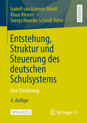 Entstehung, Struktur Und Steuerung Des Deutschen Schulsystems: Eine Einf?hrung - Van Ackeren-Mindl, Isabell, and Klemm, Klaus, and Schmid-K?hn, Svenja Mareike