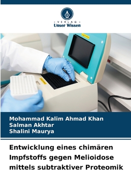 Entwicklung eines chim?ren Impfstoffs gegen Melioidose mittels subtraktiver Proteomik - Ahmad Khan, Mohammad Kalim, and Akhtar, Salman, and Maurya, Shalini