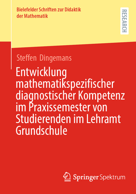 Entwicklung mathematikspezifischer diagnostischer Kompetenz im Praxissemester von Studierenden im Lehramt Grundschule - Dingemans, Steffen