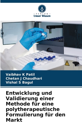 Entwicklung und Validierung einer Methode f?r eine polytherapeutische Formulierung f?r den Markt - Patil, Vaibhav K, and Chaudhari, Chetan J, and Bagul, Vishal S