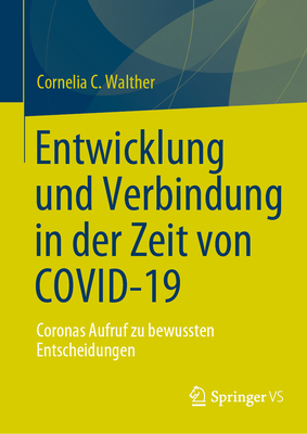 Entwicklung Und Verbindung in Der Zeit Von Covid-19: Coronas Aufruf Zu Bewussten Entscheidungen - Walther, Cornelia C