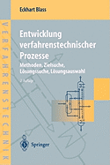 Entwicklung Verfahrenstechnischer Prozesse: Methoden, Zielsuche, Lsungssuche, Lsungsauswahl