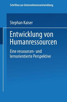 Entwicklung Von Humanressourcen: Eine Ressourcen- Und Lernorientierte Perspektive - Kaiser, Stephan