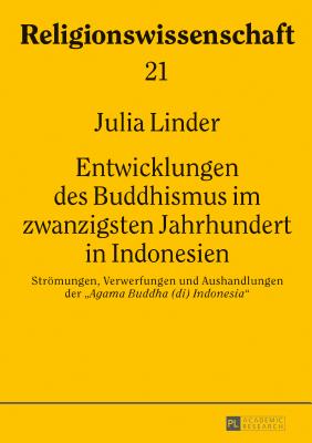 Entwicklungen des Buddhismus im zwanzigsten Jahrhundert in Indonesien: Stroemungen, Verwerfungen und Aushandlungen der Agama Buddha (di) Indonesia - Hutter, Manfred, and Linder, Julia