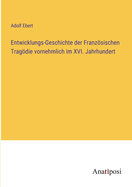 Entwicklungs-Geschichte der Franzsischen Tragdie vornehmlich im XVI. Jahrhundert