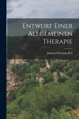 Entwurf Einer Allgemeinen Therapie - Reil, Johann Christian