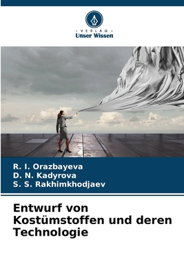 Entwurf von Kost?mstoffen und deren Technologie - Orazbayeva, R I, and Kadyrova, D N, and Rakhimkhodjaev, S S