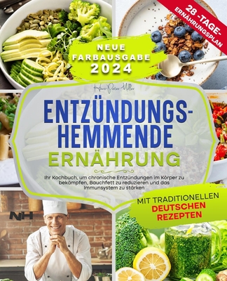 Entz?ndungshemmende Ern?hrung: Ihr Kochbuch, um chronische Entz?ndungen im Krper zu bek?mpfen, Bauchfett zu reduzieren und das Immunsystem zu st?rken. Mit traditionellen deutschen Rezepten - M?ller, Hans Peter