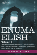 Enuma Elish: Volume 1: The Seven Tablets of Creation; The Babylonian and Assyrian Legends Concerning the Creation of the World and