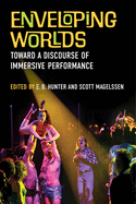 Enveloping Worlds: Toward a Discourse of Immersive Performance