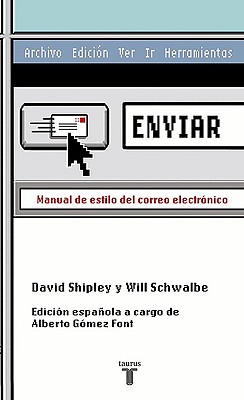 Enviar: Manual de Estilo del Correo Electronico - Shipley, David, and Schwalbe, Will, and Gomez Font, Alberto