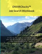 ENVIROlocity Job Search Workbook: A Step-By-step Guide to Creating an Action Plan That Will Motivate You and Accelerate Your Ideal Environmental Career Search