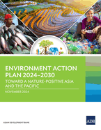 Environment Action Plan 2024-2030: Toward a Nature-Positive Asia and the Pacific