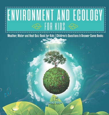 Environment and Ecology for Kids Weather, Water and Heat Quiz Book for Kids Children's Questions & Answer Game Books - Dot Edu