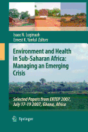 Environment and Health in Sub-Saharan Africa: Managing an Emerging Crisis: Selected Papers from ERTEP 2007, July 17-19 2007, Ghana, Africa