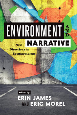 Environment and Narrative: New Directions in Econarratology - James, Erin (Editor), and Morel, Eric (Editor)