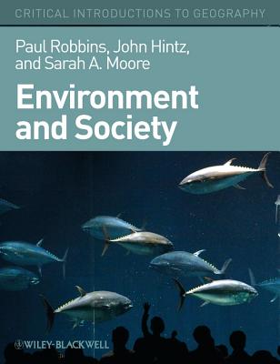 Environment and Society: A Critical Introduction - Robbins, Paul, and Hintz, John, and Moore, Sarah A