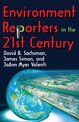 Environment Reporters in the 21st Century - Valenti, JoAnn Myer