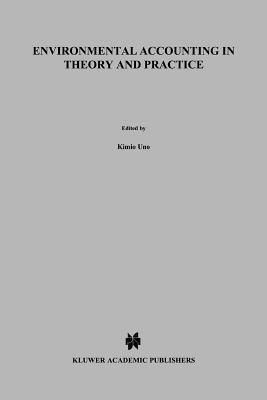 Environmental Accounting in Theory and Practice - Uno, K. (Editor), and Bartelmus, Peter (Editor)