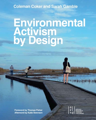 Environmental Activism by Design - Coker, Coleman, and Gamble, Sarah, and Swenson, Katie