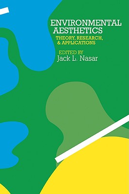 Environmental Aesthetics: Theory, Research, and Application - Nasar, Jack L, Dr. (Editor)