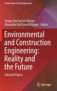 Environmental and Construction Engineering: Reality and the Future: Selected Papers