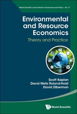 Environmental and Resource Economics: Theory and Practice - Kaplan, Scott, and Roland-Holst, David, and Zilberman, David