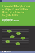 Environmental Applications of Magnetic Nanomaterials Under the Influence of Magnetic Fields