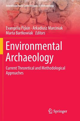 Environmental Archaeology: Current Theoretical and Methodological Approaches - Pi kin, Evangelia (Editor), and Marciniak, Arkadiusz (Editor), and Bartkowiak, Marta (Editor)