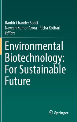 Environmental Biotechnology: For Sustainable Future - Sobti, Ranbir Chander (Editor), and Arora, Naveen Kumar (Editor), and Kothari, Richa (Editor)