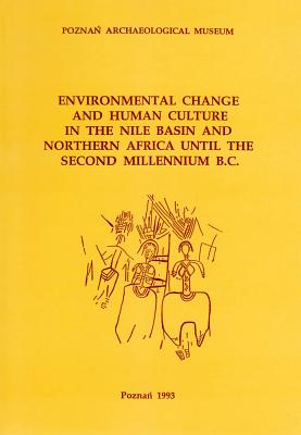 Environmental Change and Human Culture in the Nile Basin and Northern Africa Until the Second Millennium B.C. - Alexander, John, MD (Editor), and Kobusiewicz, Michal (Editor), and Krzyzaniak, Lech (Editor)