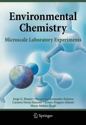 Environmental Chemistry: Microscale Laboratory Experiments - Ibanez, Jorge G, and Hernandez-Esparza, Margarita, and Doria-Serrano, Carmen