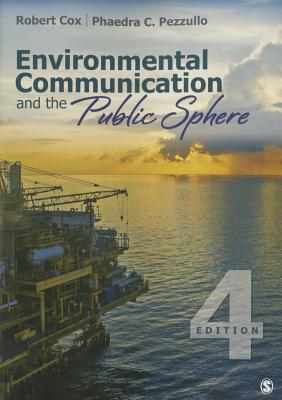Environmental Communication and the Public Sphere - Cox, Robert, and Pezzullo, Phaedra C