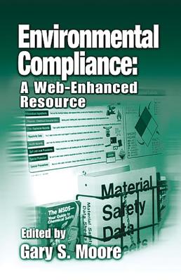 Environmental Compliance: A Web-Enhanced Resource - Moore, Gary S (Editor)