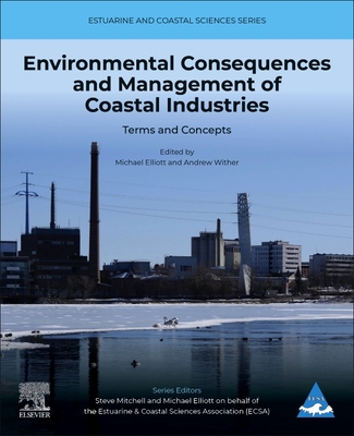 Environmental Consequences and Management of Coastal Industries: Terms and Concepts Volume 3 - Elliott, Michael, and Wither, Andrew