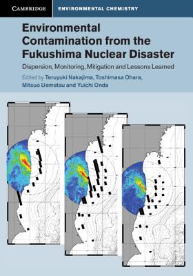 Environmental Contamination from the Fukushima Nuclear Disaster: Dispersion, Monitoring, Mitigation and Lessons Learned - Nakajima, Teruyuki (Editor), and Ohara, Toshimasa (Editor), and Uematsu, Mitsuo (Editor)