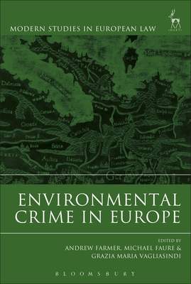 Environmental Crime in Europe - Farmer, Andrew (Editor), and Faure, Michael (Editor), and Vagliasindi, Grazia Maria (Editor)