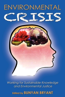 Environmental Crisis or Crisis of Epistemology?: Working for Sustainable Knowledge and Environmental Justice - Bryant, Bunyan