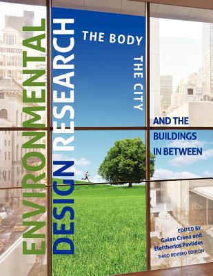 Environmental Design Research: The Body, the City, and the Buildings in Between - Cranz, Galen, Ph.D., and Pavlides, Eleftherios
