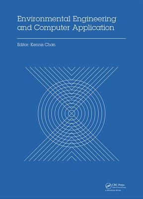 Environmental Engineering and Computer Application: Proceedings of the 2014 International Conference on Environmental Engineering and Computer Application (ICEECA 2014), Hong Kong, 25-26 December 2014 - Chan, Kennis (Editor)