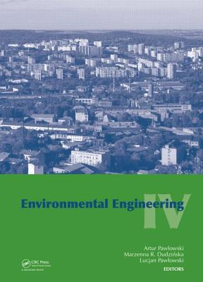 Environmental Engineering IV - Pawlowski, Artur (Editor), and Dudzinska, Marzenna R. (Editor), and Pawlowski, Lucjan (Editor)