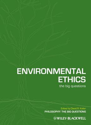 Environmental Ethics: The Big Questions - Keller, David R (Editor)