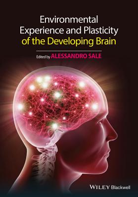 Environmental Experience and Plasticity of the Developing Brain - Sale, Alessandro (Editor)